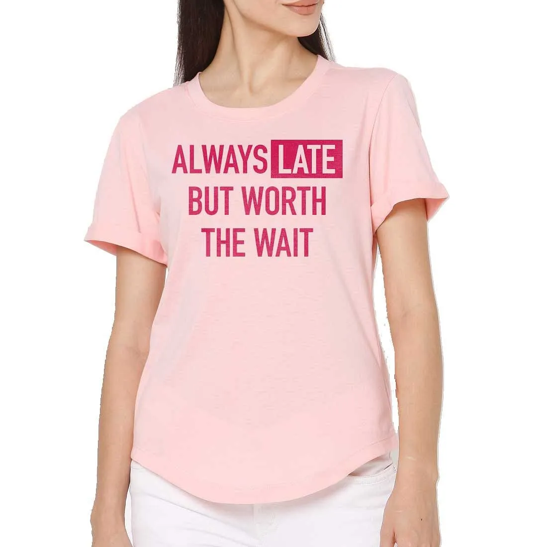 Workout Tshirt For Women  - Always Late But Worth The Wait