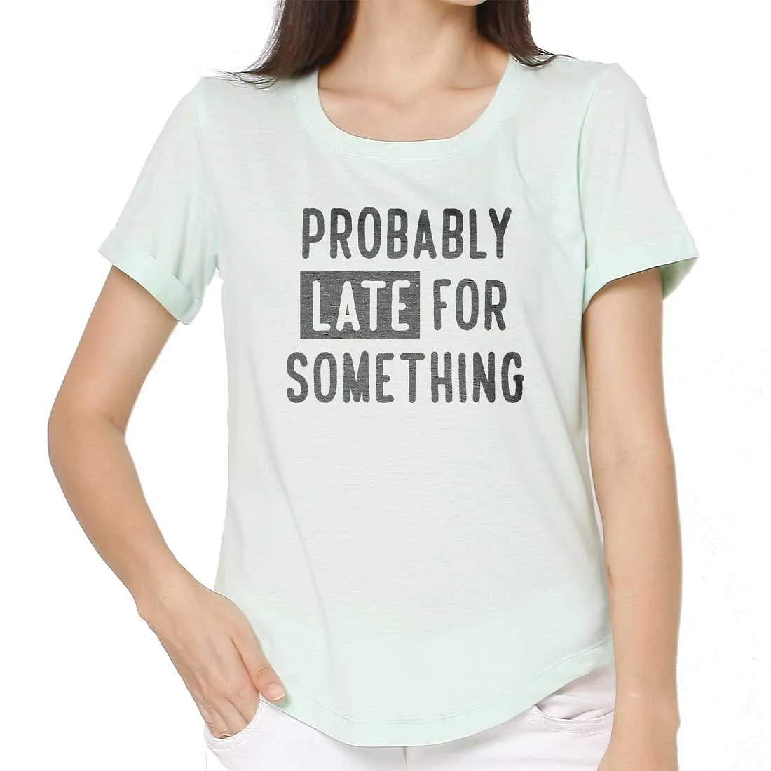 Workout Tshirt For Women  - Probably Late for Something